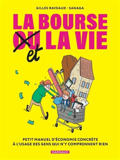 La Bourse et la vie : petit manuel d'économie concrète à l'usage des gens qui n'y comprennent rien - GILLES RAVEAUD - JULIEN PERSONENI