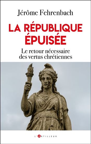 La République épuisée : le retour nécessaire aux vertus chrétiennes - JÉRÔME FEHRENBACH