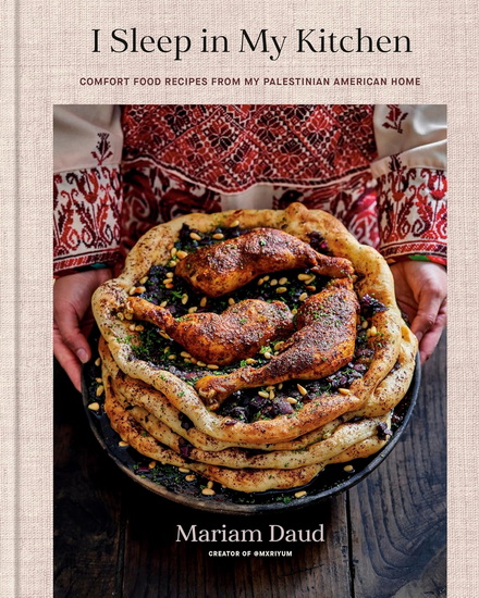 I Sleep in My Kitchen : Comfort Food Recipes from My Palestinian American Home: A Cookbook - MARIAM DAUD