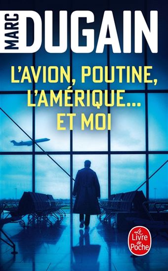 L'Avion, Poutine, l'Amérique... et moi - MARC DUGAIN