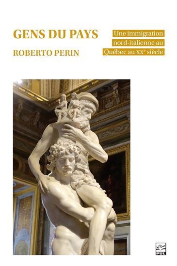 Gens du pays : Une immigration nord-italienne au Québec au XXe siècle - ROBERTO PÉRIN