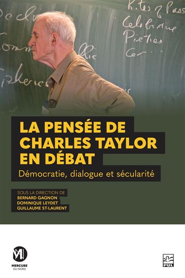 La Pensée de Charles Taylor en débat : Démocratie, dialogue et sécularité - BERNARD GAGNON & AL