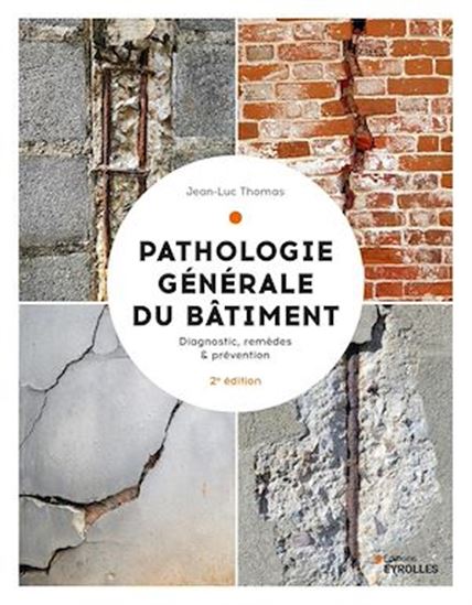 Pathologie générale du bâtiment : diagnostic et remèdes, coûts et prévention - JEAN-LUC THOMAS