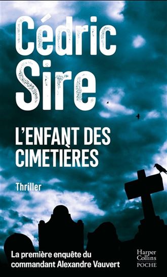 L'Enfant des cimetières : la première enquête du commandant Alexandre Vauvert - CÉDRIC SIRE