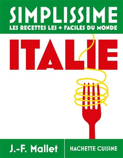 Italie : simplissime, les recettes les + faciles du monde N. éd. - JEAN-FRANÇOIS MALLET