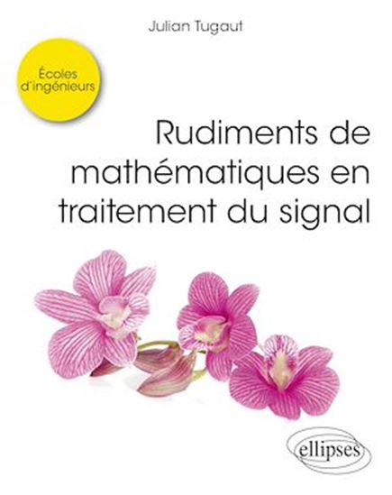 Rudiments de mathématiques en traitement du signal - JULIAN TUGAUT