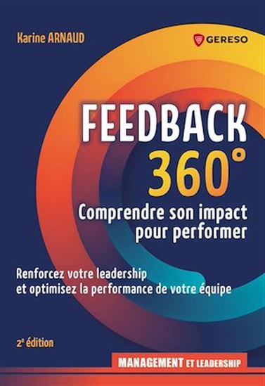 Feedback 360° : évaluer, développer, motiver : renforcer votre leandership et optimiser la performance de votre équipe N. éd. - KARINE ARNAUD