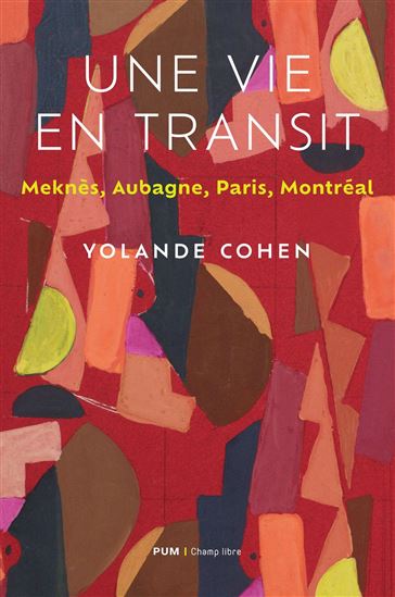 Ma vie en transit : Meknès, Aubagne, Paris, Montréal - YOLANDE COHEN