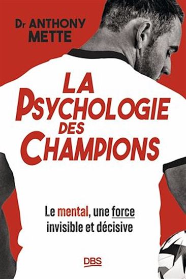 La Psychologie des champions : le mental, une force invisible et décisive - ANTHONY METTE