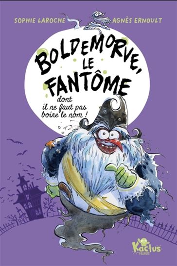 Boldemorve : le fantôme dont il ne faut pas boire le nom - SOPHIE LAROCHE - AGNÈS ERNOULT
