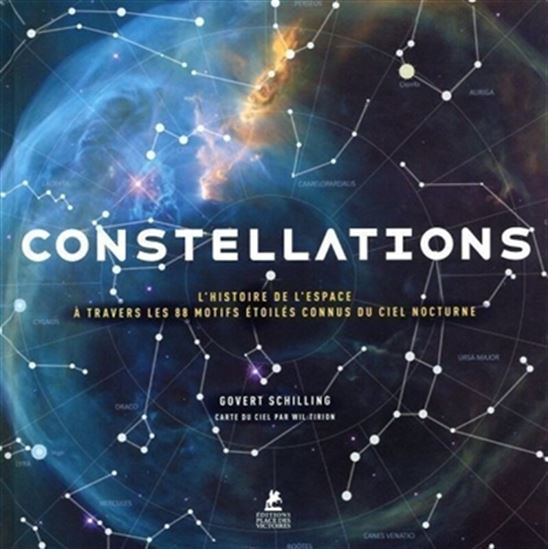 Constellations : l'histoire de l'espace à travers les 88 motifs étoilés connus du ciel nocturne N. éd. - GOVERT SCHILLING - WIL TIRION