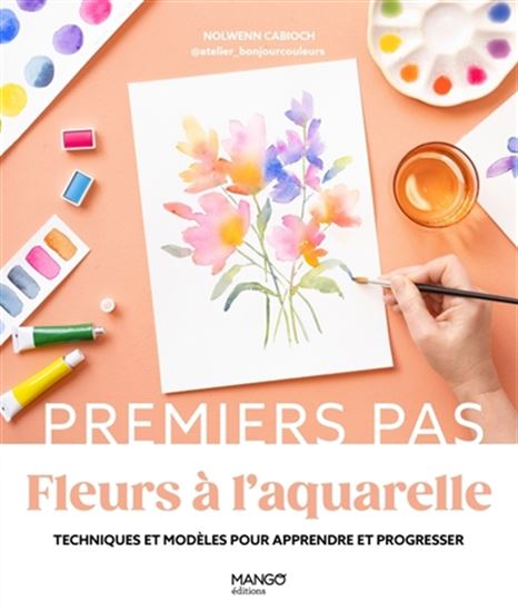 Fleurs à l'aquarelle : techniques et modèles pour apprendre et progresser - NOLWENN CABIOCH