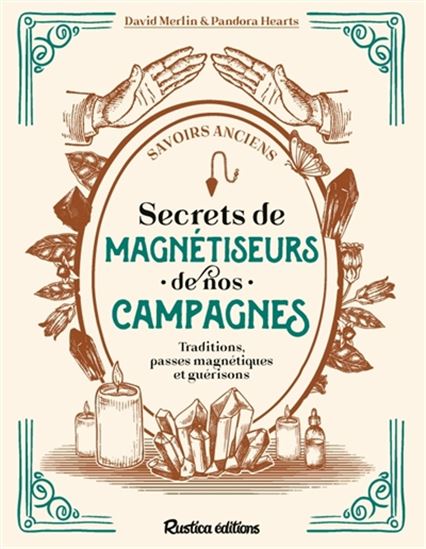 Secrets de magnétiseurs de nos campagnes : traditions, guérisons et passes magnétiques - DAVID MERLIN - PANDORA HEARTS