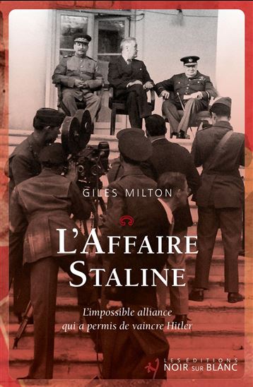 L'Affaire Staline : l'impossible alliance qui a permis de vaincre Hitler - GILES MILTON