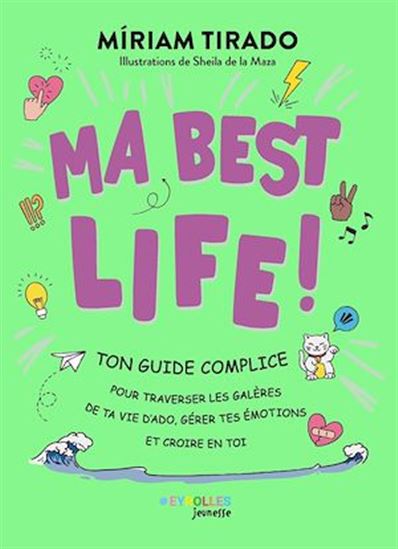 Ma best life! : ton guide complice pour traverser les galères de ta vie d'ado, gérer tes émotions et croire en toi - MIRIAM TIRADO I TORRAS - SHEILA DE LA MAZA