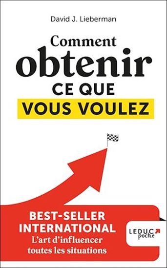 Comment obtenir ce que vous voulez - DAVID J LIEBERMAN
