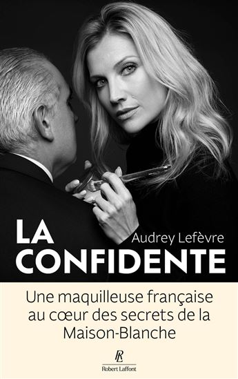 La Confidente : une maquilleuse française au coeur des secrets de la Maison-Blan - AUDREY LEFEVRE