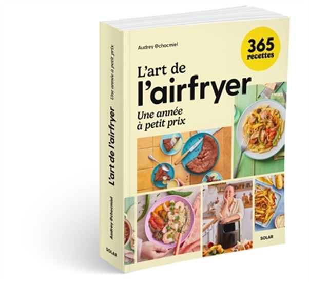 L'Art de l'airfryer : une année à petit prix : 365 recettes - AUDREY AUDREY @CHOCMIEL