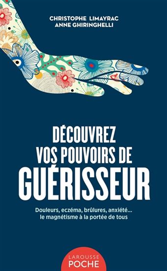 Découvrez vos pouvoirs de guérisseur : douleurs, eczéma, brûlures, anxiété... : le magnétisme à la portée de tous - CHRISTOPHE LIMAYRAC - ANNE GHIRINGHELLI