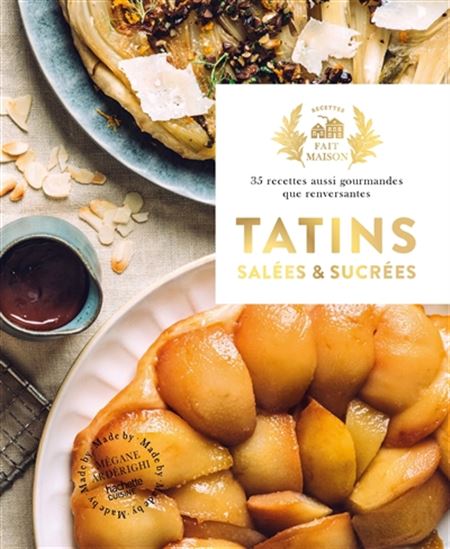 Tatins salées et sucrées : 35 recettes aussi gourmandes que renversantes - MÉGANE ARDERIGHI