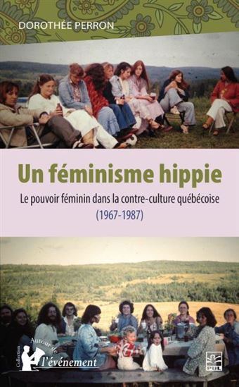 Un féminisme hippie : Le pouvoir féminin dans la contre-culture québécoise (1967-1987) - DOROTHÉE PERRON