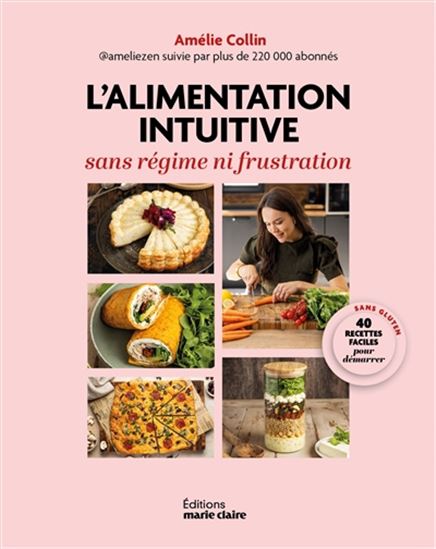 L'Alimentation intuitive : sans régime ni frustration : 50 recettes faciles pour démarrer - AMÉLIE COLLIN