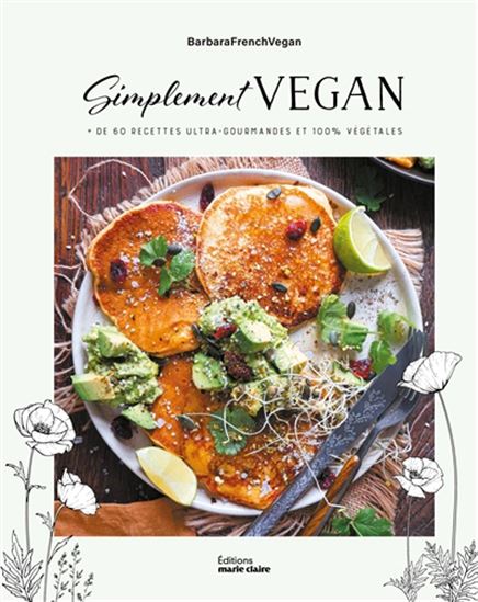 Simplement vegan : + de 60 recettes ultra-gourmandes et 100 % végétales - BARBARAFRENCHVEGAN
