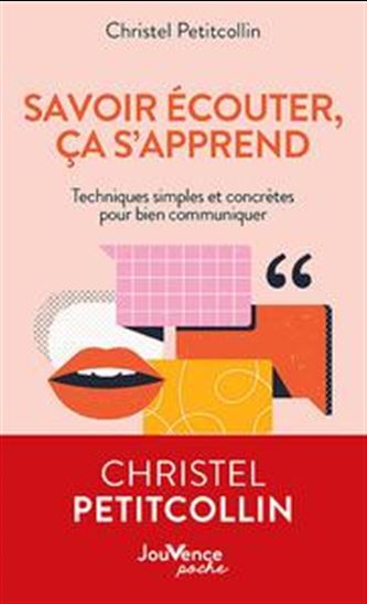 Savoir écouter, ça s'apprend ! : techniques simples et concrètes pour bien communiquer N. éd. - CHRISTEL PETITCOLLIN
