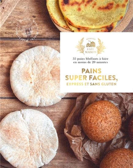 Pains super faciles, express et sans gluten : 35 pains bluffants à faire en moins de 20 minutes - CAROLINE LESGUILLONS