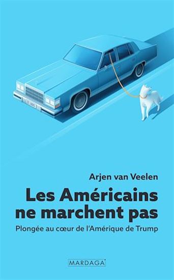 Les Américains ne marchent pas : plongée au coeur de l'Amérique de Trump - ARJEN VAN VEELEN