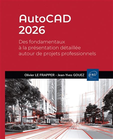 AutoCAD 2026 : des fondamentaux à la présentation détaillée autour de projets professionnels - OLIVIER LE FRAPPER - JEAN-YVES GOUEZ