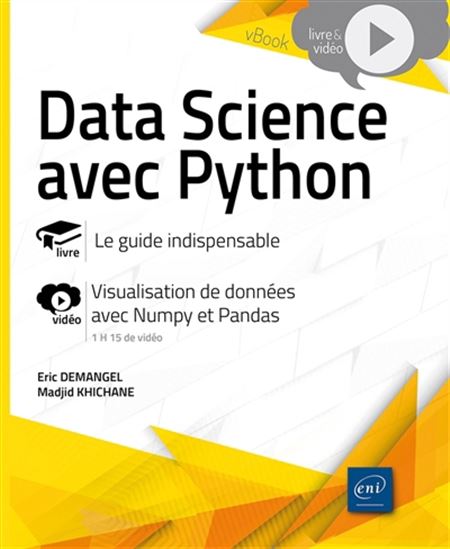 Data science avec Python : le guide indispensable : visualisation de données avec Numpy et Pandas - ERIC DEMANGEL - MADJID KHICHANE