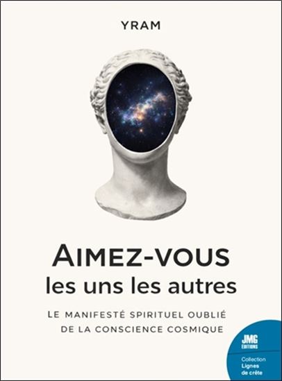 Aimez-vous les uns les autres : le manifeste spirituel oublié de la conscience cosmique - YRAM