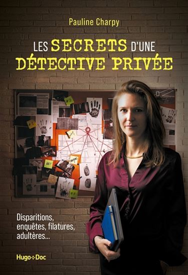 Les Secrets d'une détective privée : disparitions, enquêtes, filatures, adultères... - PAULINE CHARPY