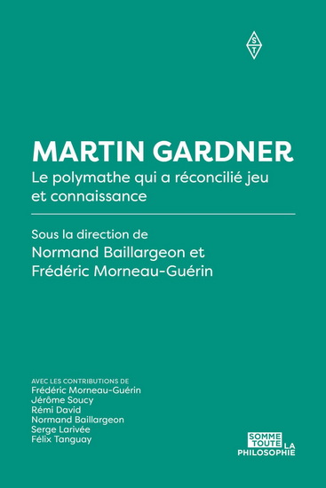 Martin Gardner : le polymathe qui a réconcilié jeu et connaissance - NORMAND BAILLARGEON - F MORNEAU-GUÉRIN