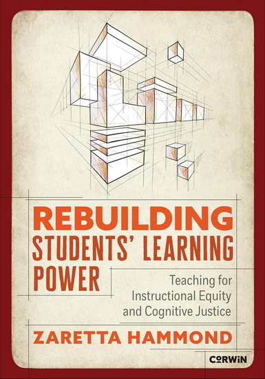 Rebuilding Students' Learning Power: Teaching for Instructional Equity and Cognitive Justice - ZARETTA LYNN HAMMOND