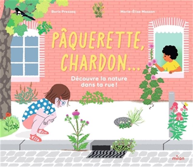 Pâquerette, chardon... : découvre la nature dans ta rue ! - BORIS PRESSEQ - MARIE-ÉLISE MASSON