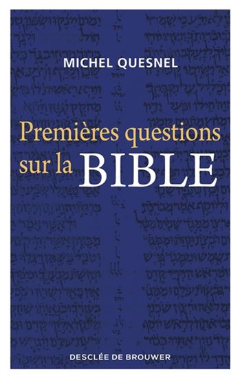 Premières questions sur la Bible N. éd. - MICHEL QUESNEL