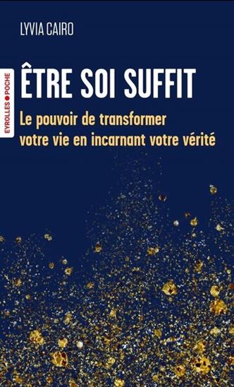 Être soi suffit : le pouvoir de transformer votre vie en incarnant votre vérité - LYVIA CAIRO