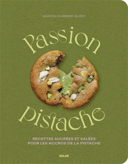 Passion pistache : recettes sucrées et salées pour les accros à la pistache - MARION CHIBRARD-BURDY