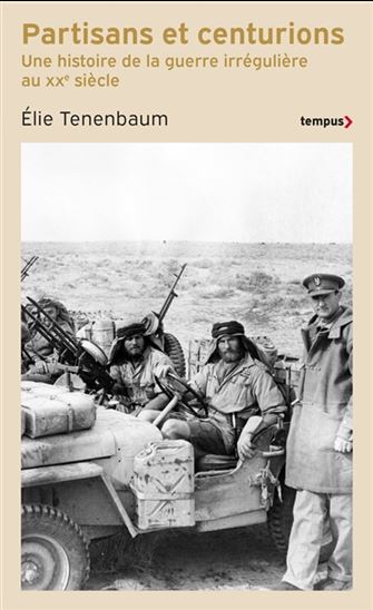 Partisans et centurions : une histoire de la guerre irrégulière au XXe siècle - ÉLIE TENENBAUM