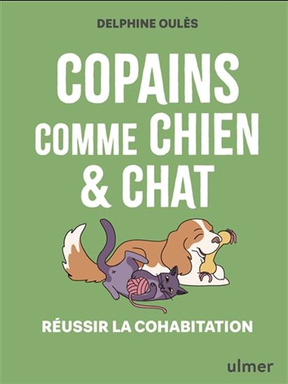Copains comme chien & chat : réussir la cohabitation - DELPHINE OULÈS - LAËTITIA VAN GASSE
