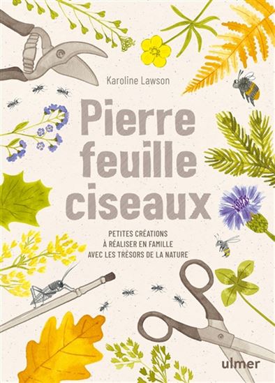 Pierre, feuille, ciseaux : petites créations à réaliser en famille avec les trésors de la nature - KAROLINE LAWSON