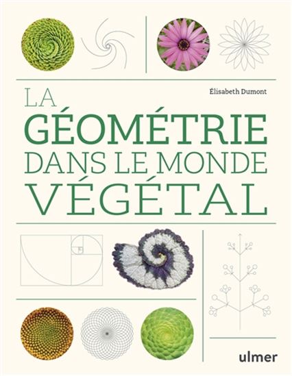 La Géométrie dans le monde végétal N. éd. - ELISABETH DUMONT