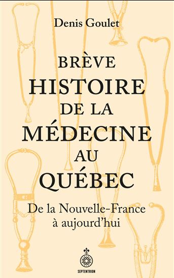 Brève histoire de la médecine au Québec - DENIS GOULET