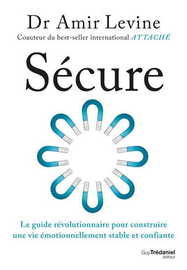 Sécure : le guide révolutionnaire pour construire une vie émotionnellement stable et confiante - AMIR LEVINE