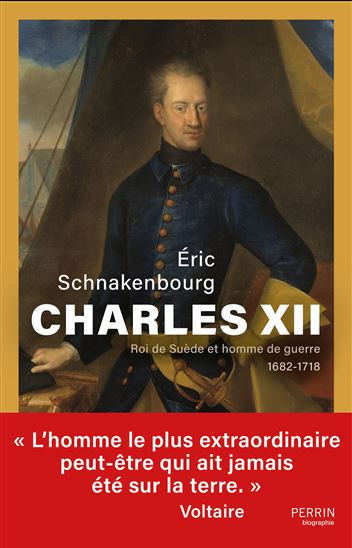 Charles XII : roi de Suède et homme de guerre : 1682-1718 - ERIC SCHNAKENBOURG
