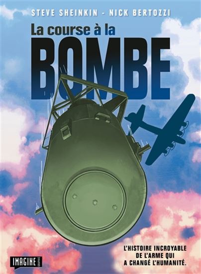 La Course à la bombe : l'histoire incroyable de l'arme qui a changé l'humanité - STEVE SHEINKIN - NICK BERTOZZI