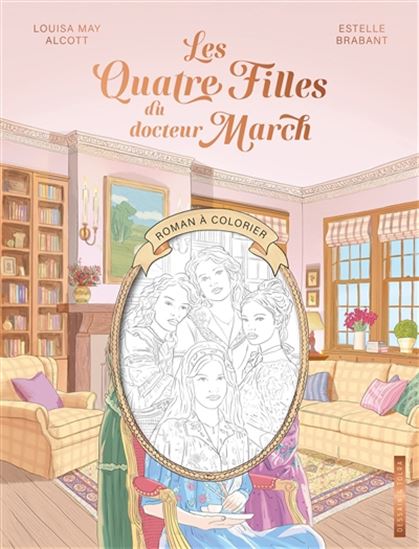 Les Quatre filles du docteur March : roman à colorier - LOUISA MAY ALCOTT - ESTELLE BRABANT