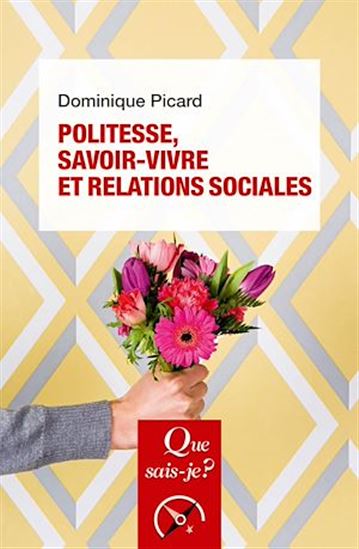 Politesse, savoir-vivre et relations sociales - DOMINIQUE PICARD